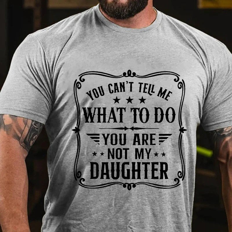 Wou Can't Tell Me What To Do You Are Not My Daughter T-Shirt