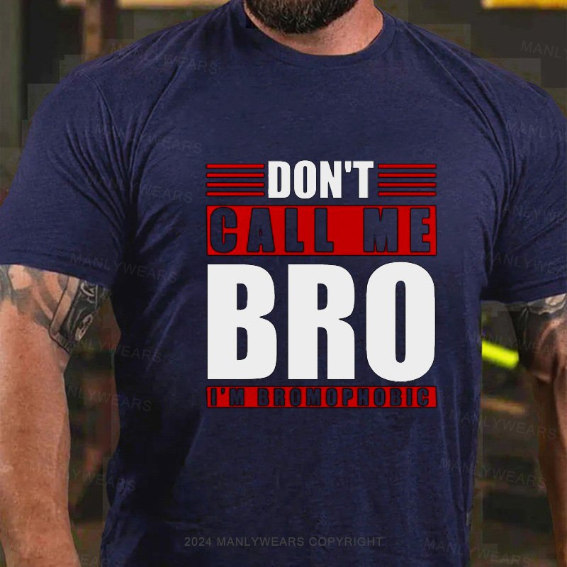 Don't Call Me Bro I'm Bbomopmobic T-Shirt