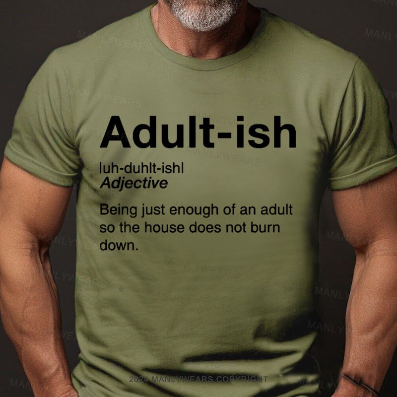 Adult-ish Being Just Enough Of An Adult So The House Does Not Burn Down T-Shirt