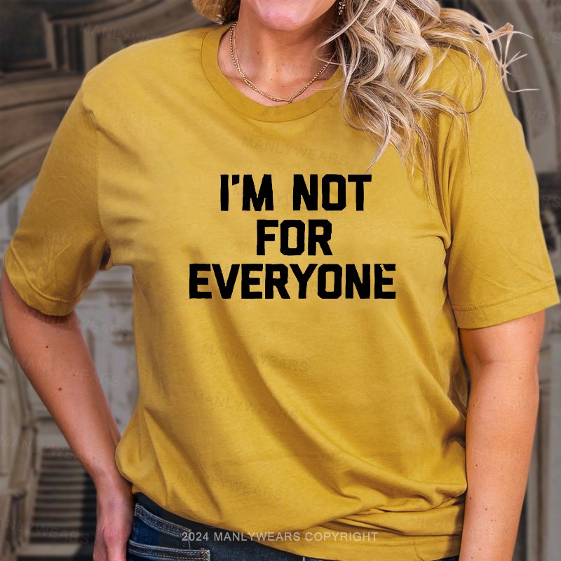 I'm Not For Everyone T-Shirt