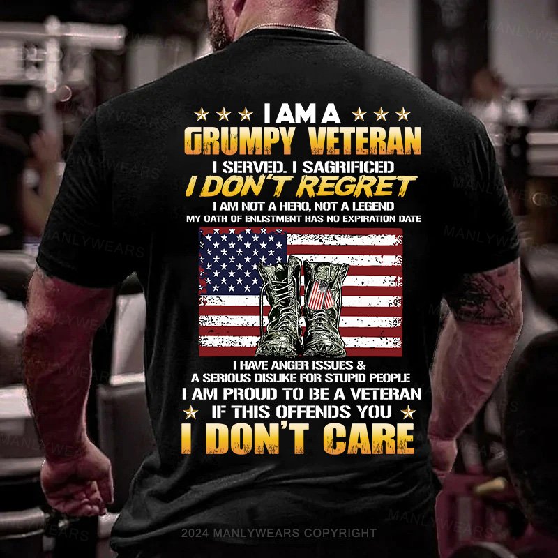 I Am A Grumpy Veteran I Served.I Sacrificed I Don't Regret I Am Not A Hero,Not A Legend My Oath Of Enlistment Has No Expiration Date T-Shirt