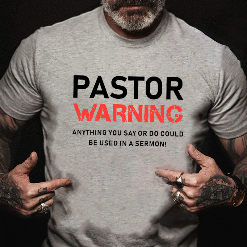 Pastor Warning Anything You Say Or Do Could Be Used In A Sermon  T-shirt