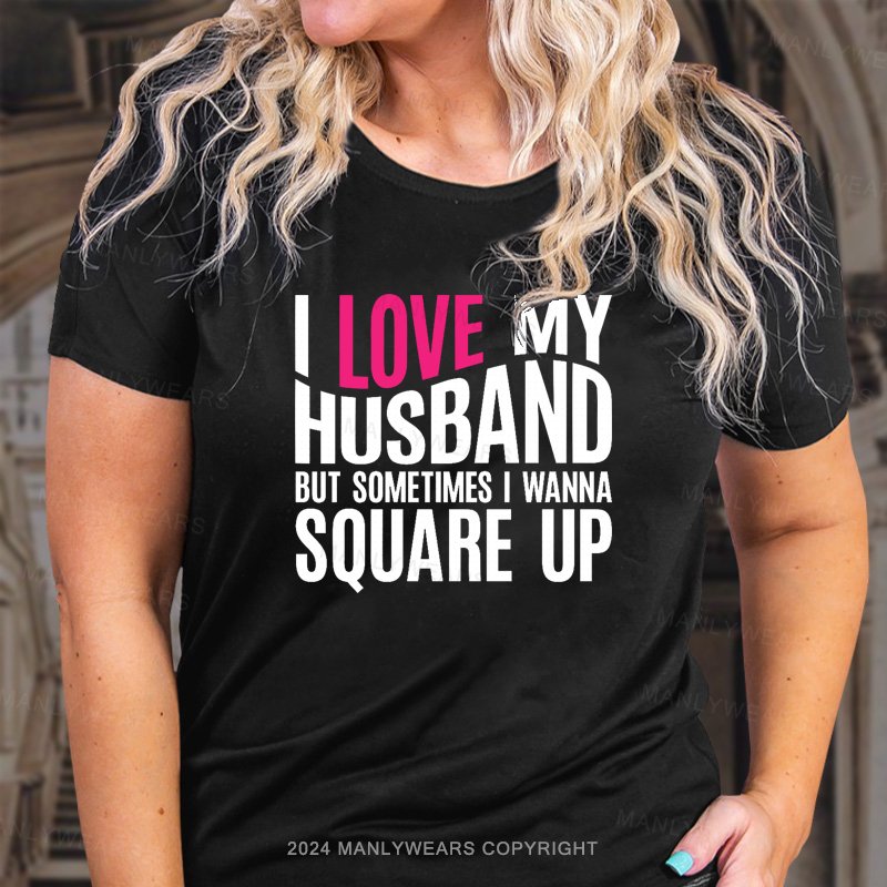 Love My Husband But Sometimes I Wanna Souare Up T-Shirt