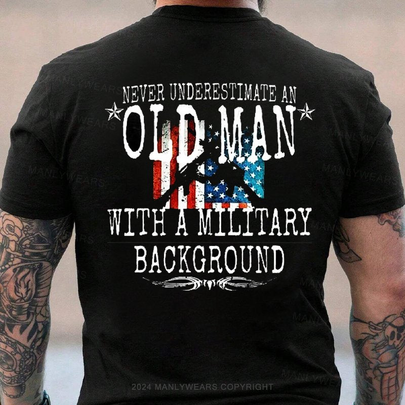 Never Underestimate An Old Man With A Military Background T-Shirt