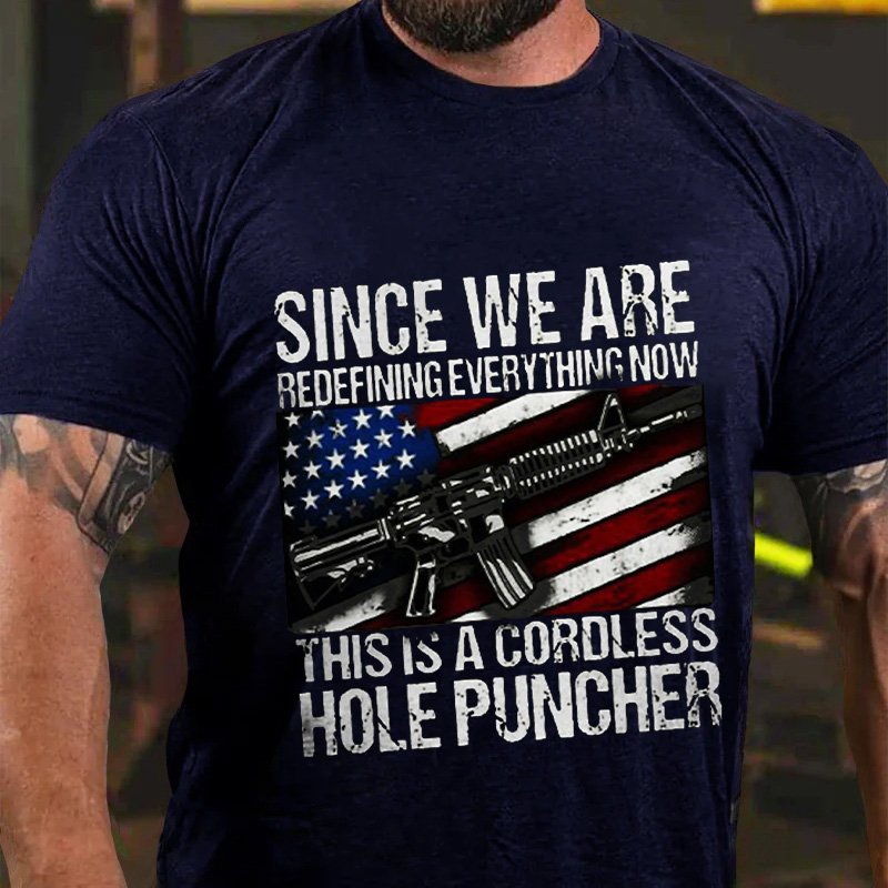 Since We Areredefining Everv Thing Now This Is A Cordless Hole Puncher T-Shirt
