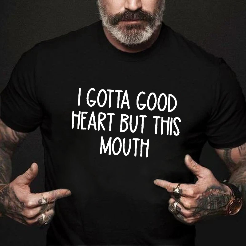 I Gotta Good Heart But This Mouth Funny T-shirt