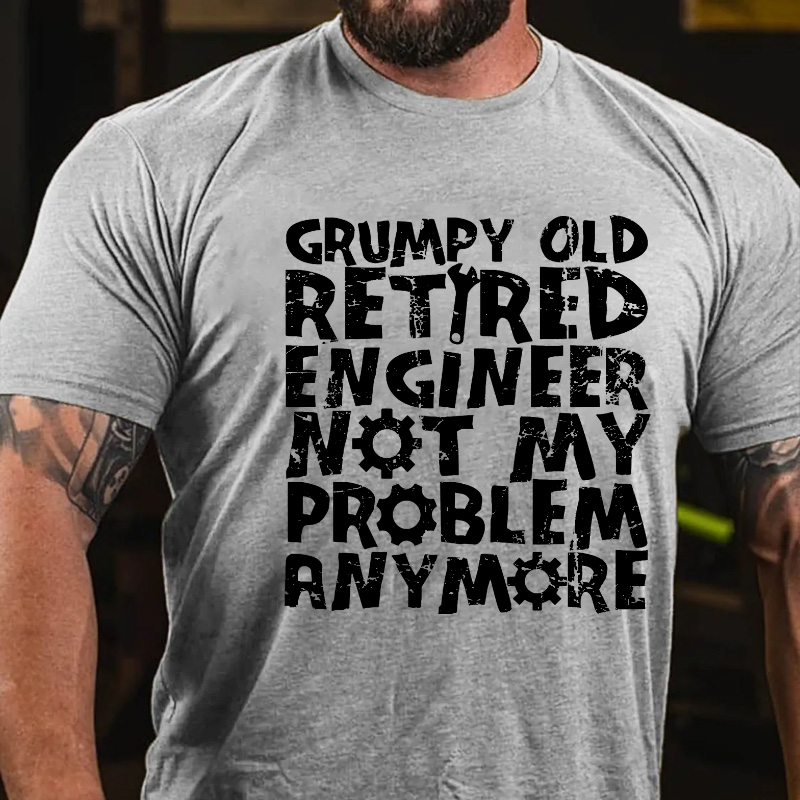 Grumpy Old Retired Engineer Not My Problem Anymore T-shirt