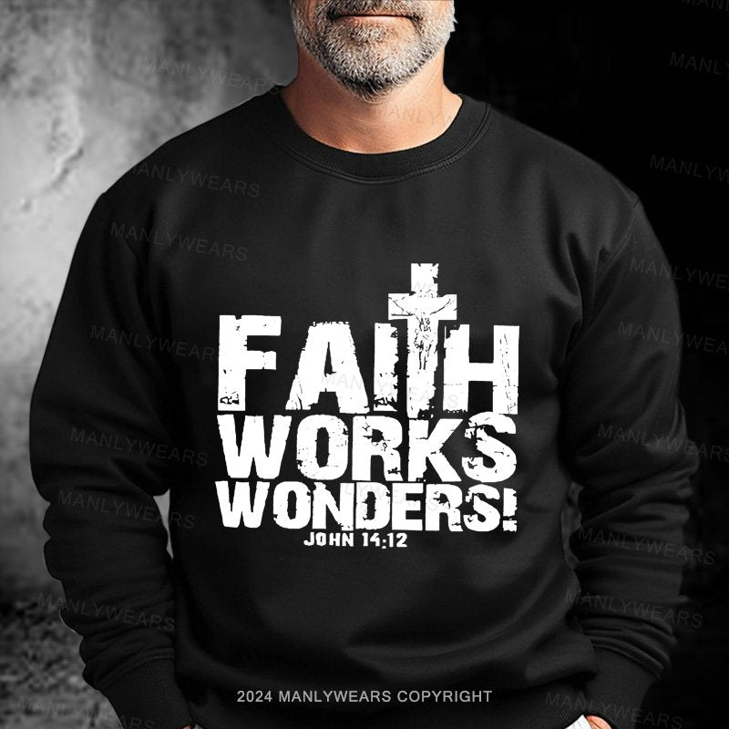 Faith Works Works Wonders John 14:12 Sweatshirt