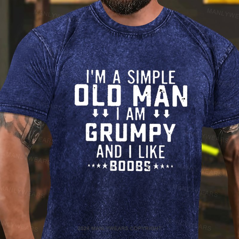 I'm A Simple Old Man I Am Grumpy And I Like Washed T-Shirt