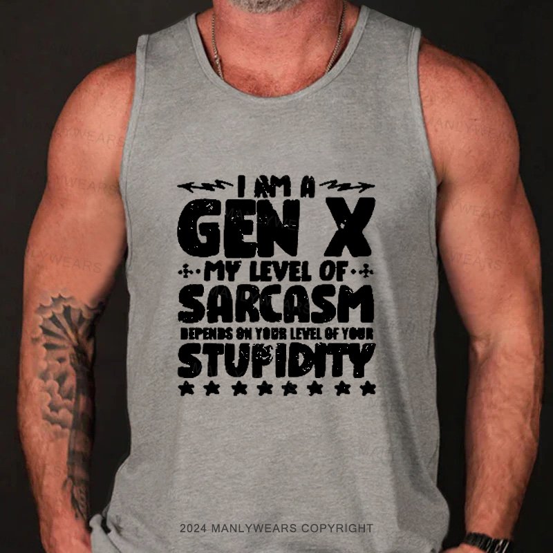 I Am A Gen X My Level Of Sarcasm Depends On Your Level Of Your Stupidity Tank Top