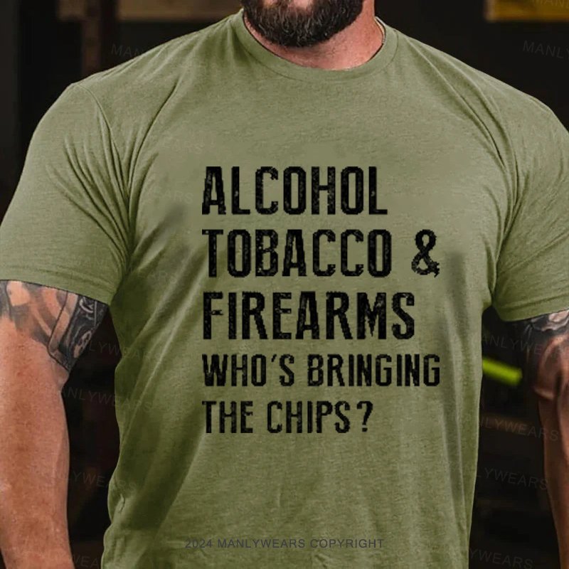 Alcohol Tobacco & Firearms Who's Bringing The Chips? T-Shirt