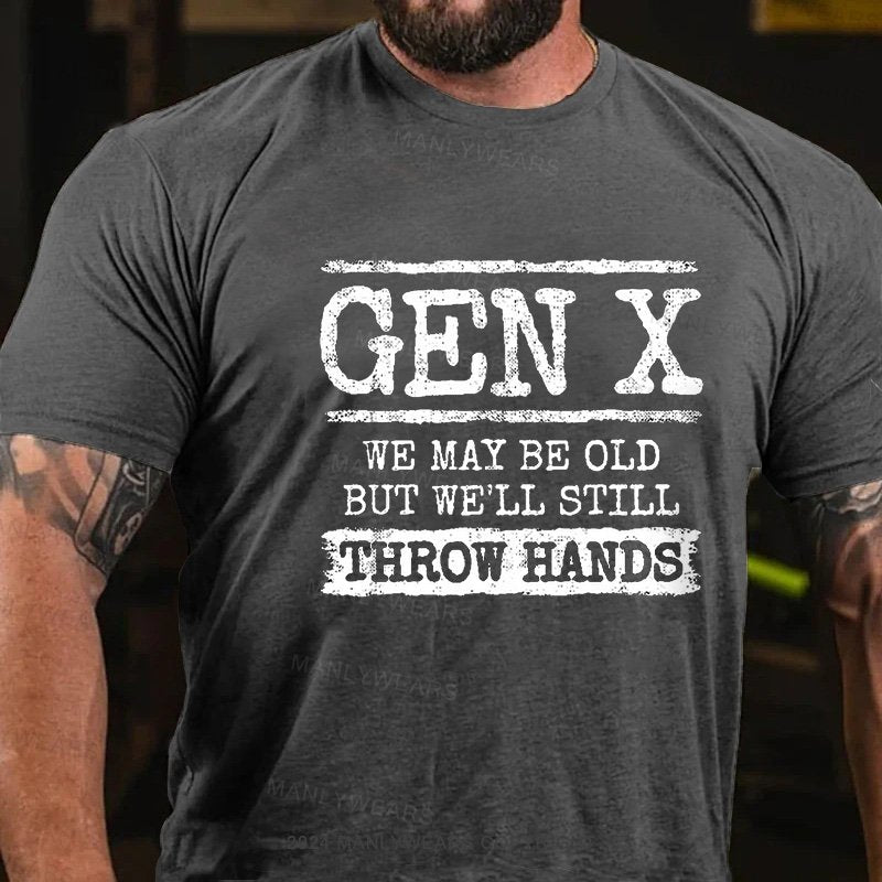 Gen X We May Be Old But Well Still Throw Hands T-Shirt