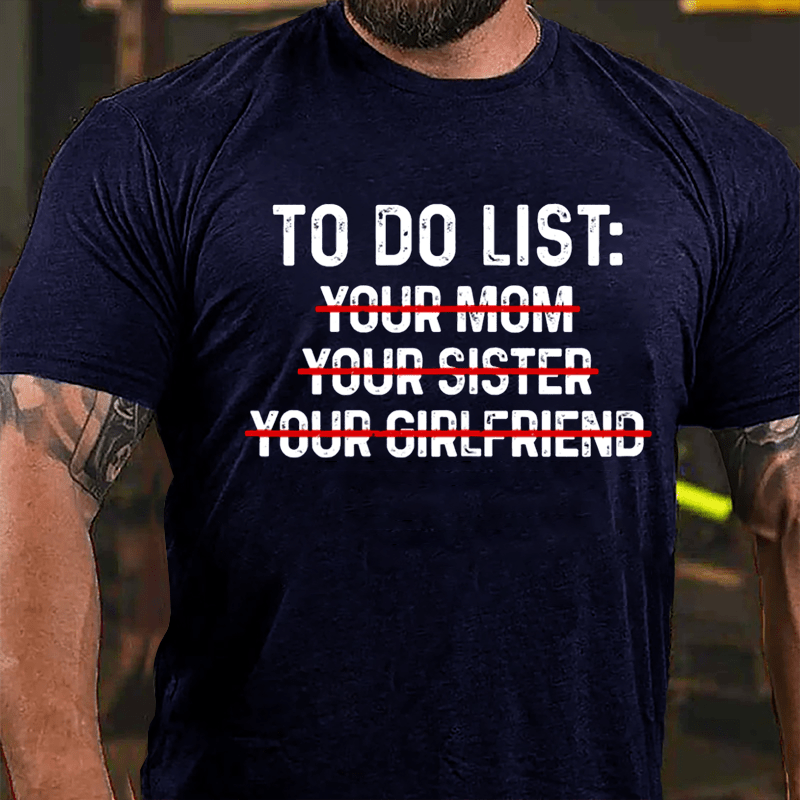 To Do List: Your Mom Your Sister Your Girlfriend T-shirt