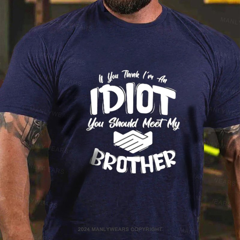 Lf You Tank I'm An Idiot You Should Meet My Brother T-Shirt