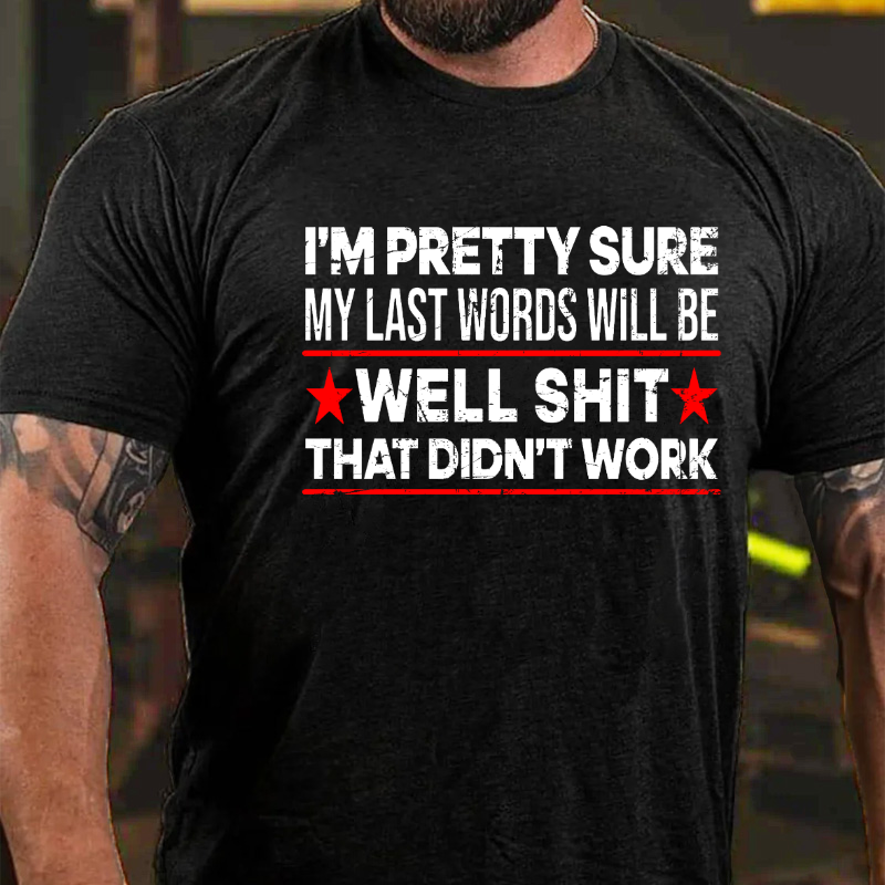 I'm Pretty Confident My Last Words Will Be That Didn't Work T-shirt