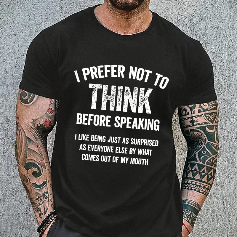 I Prefer Not To Think Before Speaking T-shirt