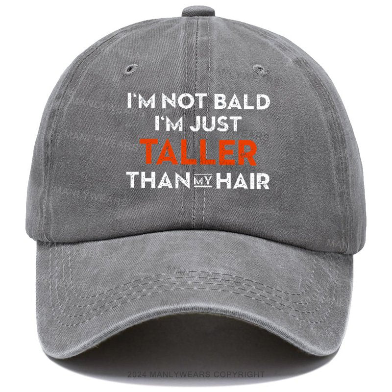 I'm Not Bald I'm Just Taller Than My Hair Hat