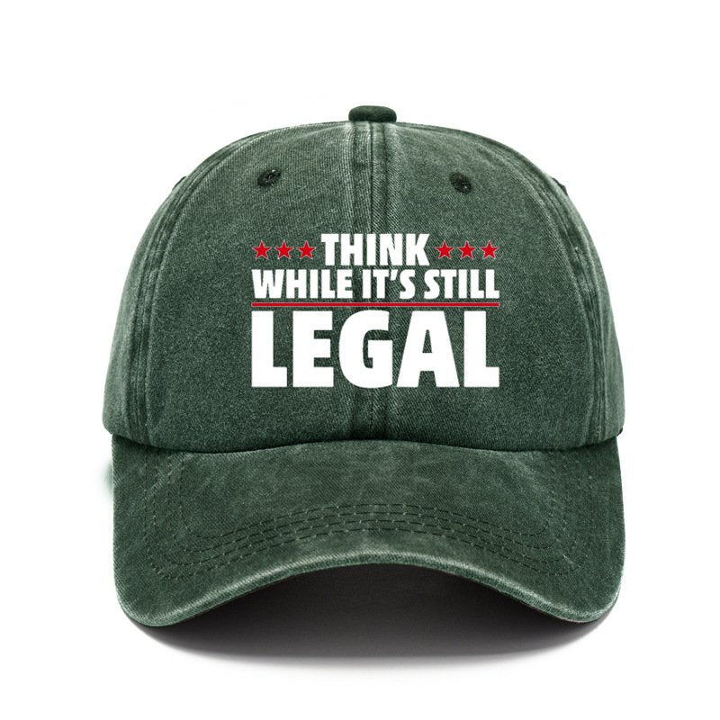 Think While It's sStill Legal Baseball Cap