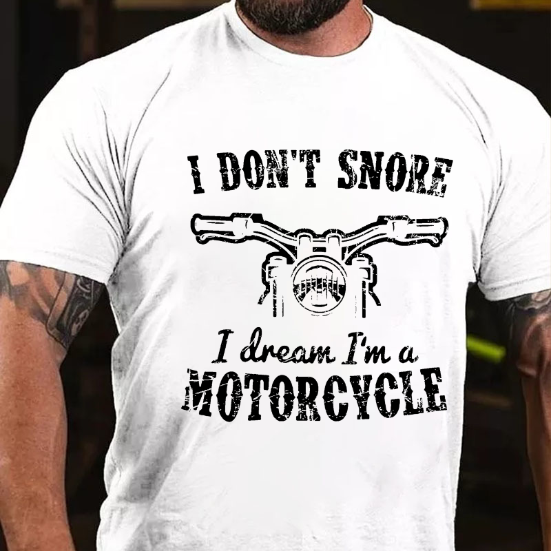 I Don't Snore I Dream I'm A Motorcycle T-shirt
