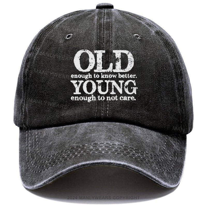 Old Enough To Know Better Young Enough To Not Care Hats