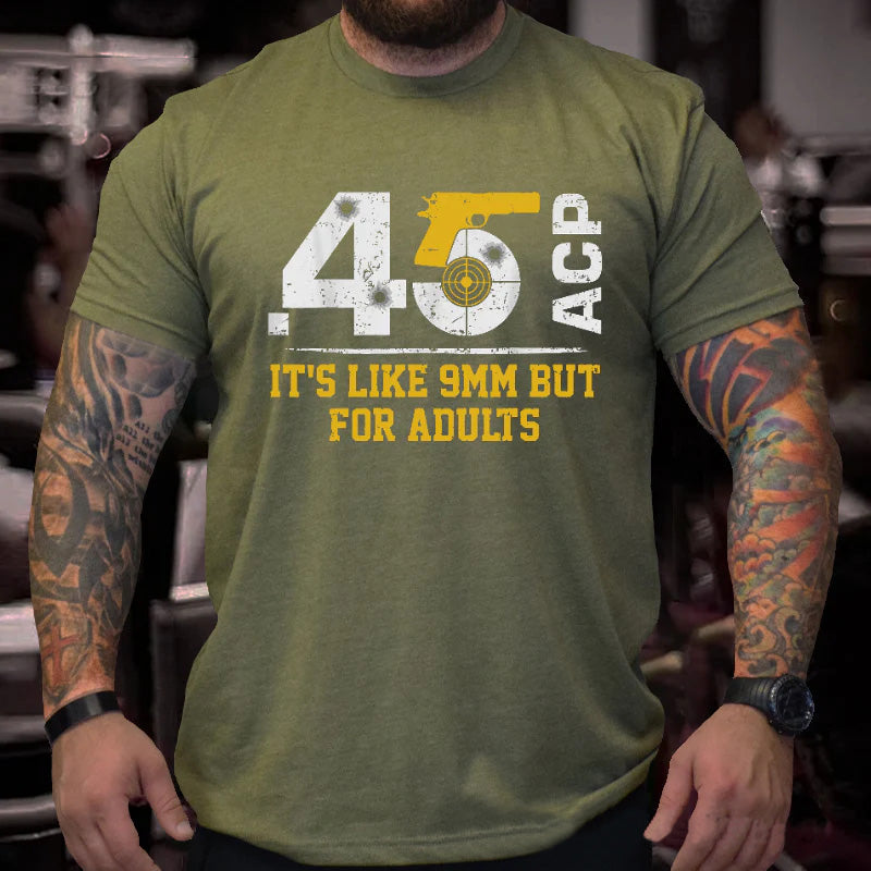 45 ACP It's Like 9mm But For Adults Print Men's T-shirt