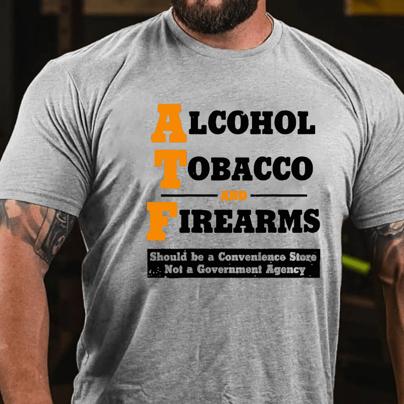 Alcohol Tobacco And Firearms Should A Convenience Store Not A Government Agency Cotton T-shirt