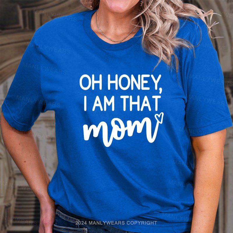 Oh Honey, I'm That Mom T-Shirt