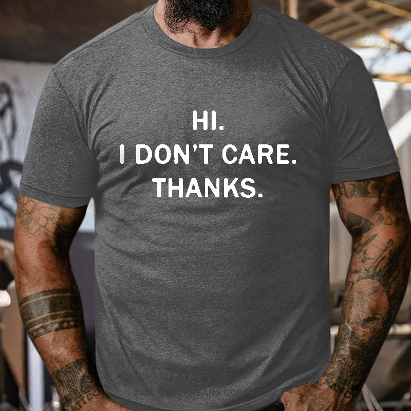 Hi. I Don't Care. Thanks. T-Shirt