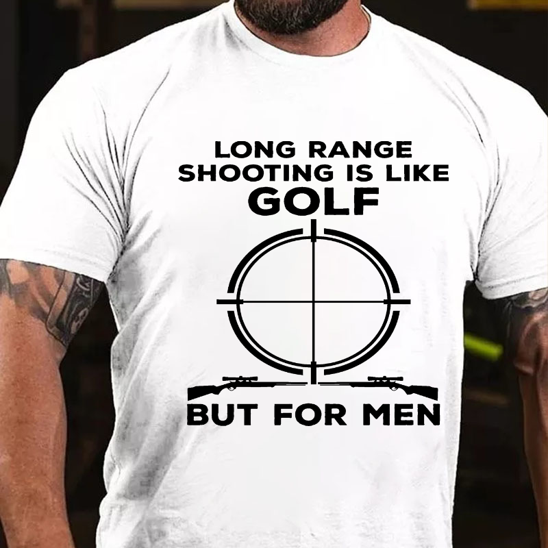 Long Range Shooting Is Like A Golf But For Real Men T-shirt
