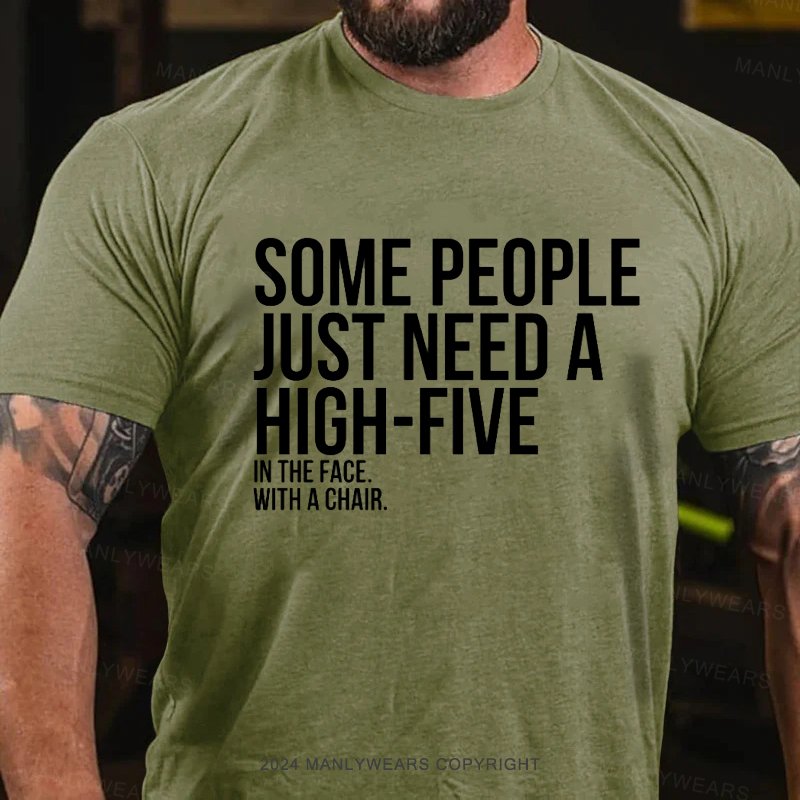 Some People Just Need A High-Five In The Face With A Chair T-Shirt