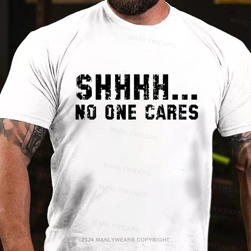 Shhhh...No One Cares T-Shirt