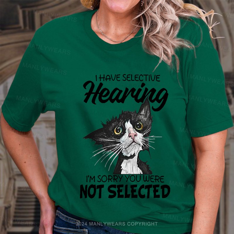 I Have Selective Hearing I'm Sorry You Were Not Selective Women T-Shirt