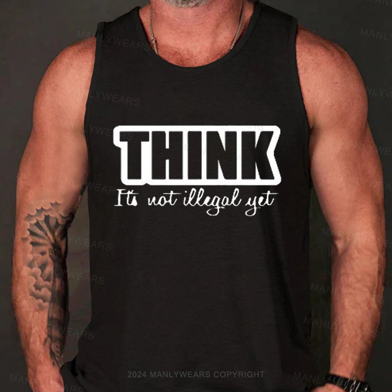 Think It's Not Illegal Yet Tank Top