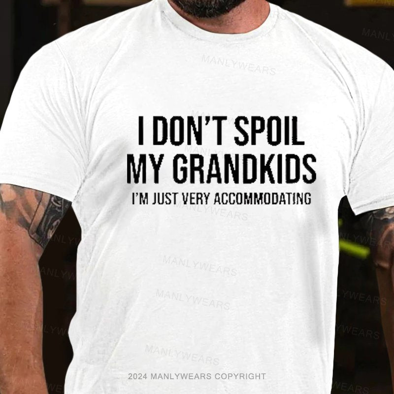 I Don't Spoil My Grandkids I'm Just Very Accommodating T-Shirt