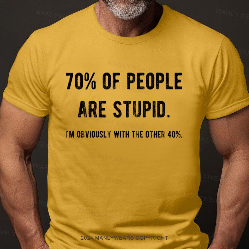 70% Of People Are Stupid I'm Obviously With The Other 10% T-Shirt