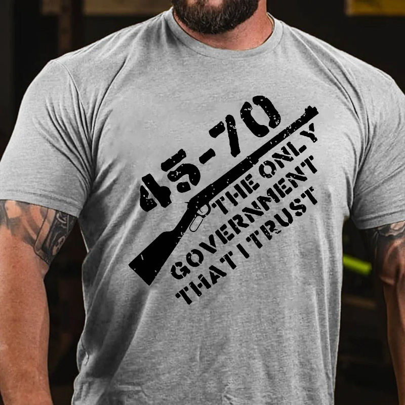 45-70 The Only Government I Trust T-shirt