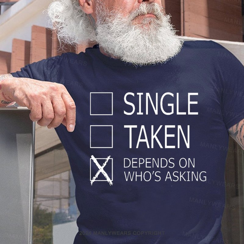 Single Taken Depends On Who's Asking T-Shirt