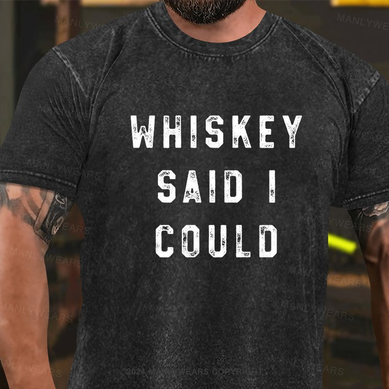 Whiskey Said I Could T-Shirt