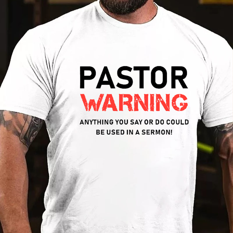 Pastor Warning Anything You Say Or Do Could Be Used In A Sermon  T-shirt