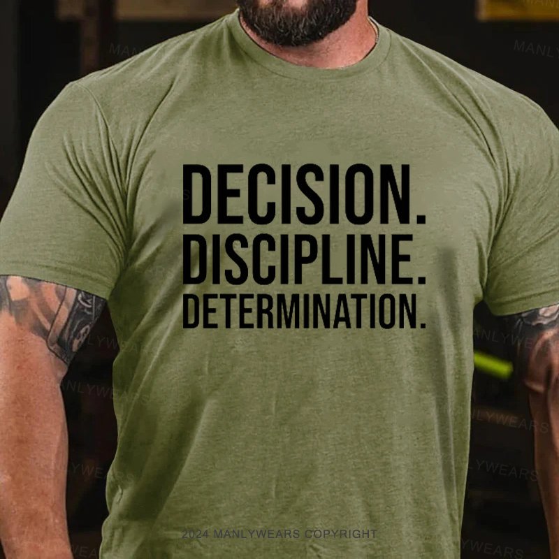 Decision. Discipline. Determination. T-Shirt