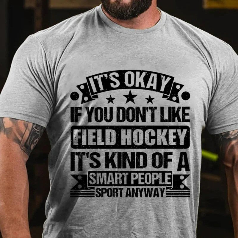 It's Okay If You Don't Like Field Hockey It's Kind Of A Smart People Sport Anyway T-Shirt