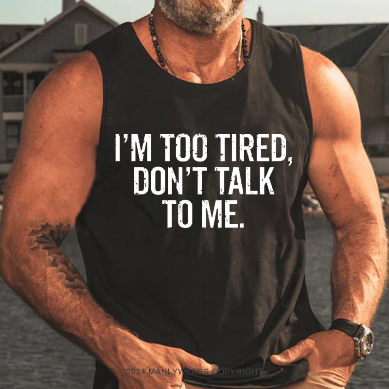 I'm Too Tired，Don't Talk To Me Tank Top