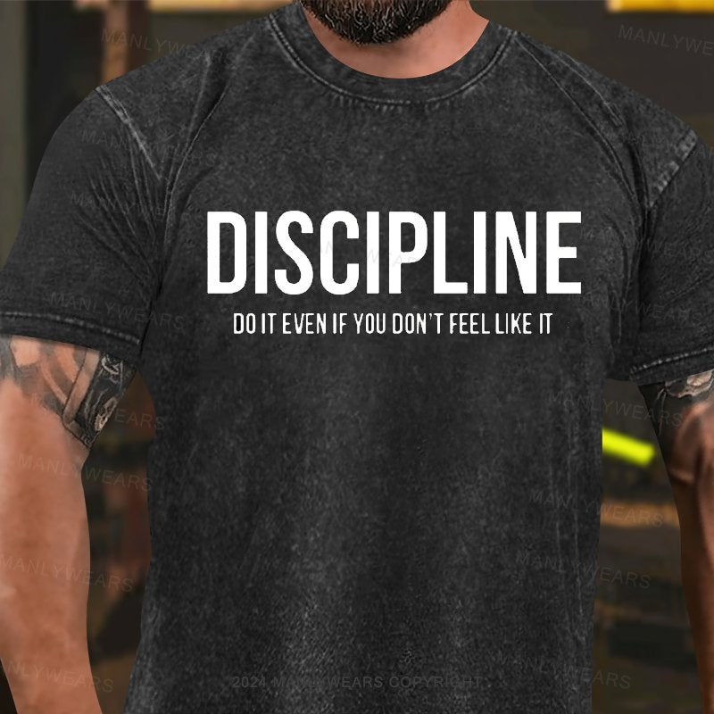 Discipline Do It Even If You Don't Feel Like It  Washed T-Shirt