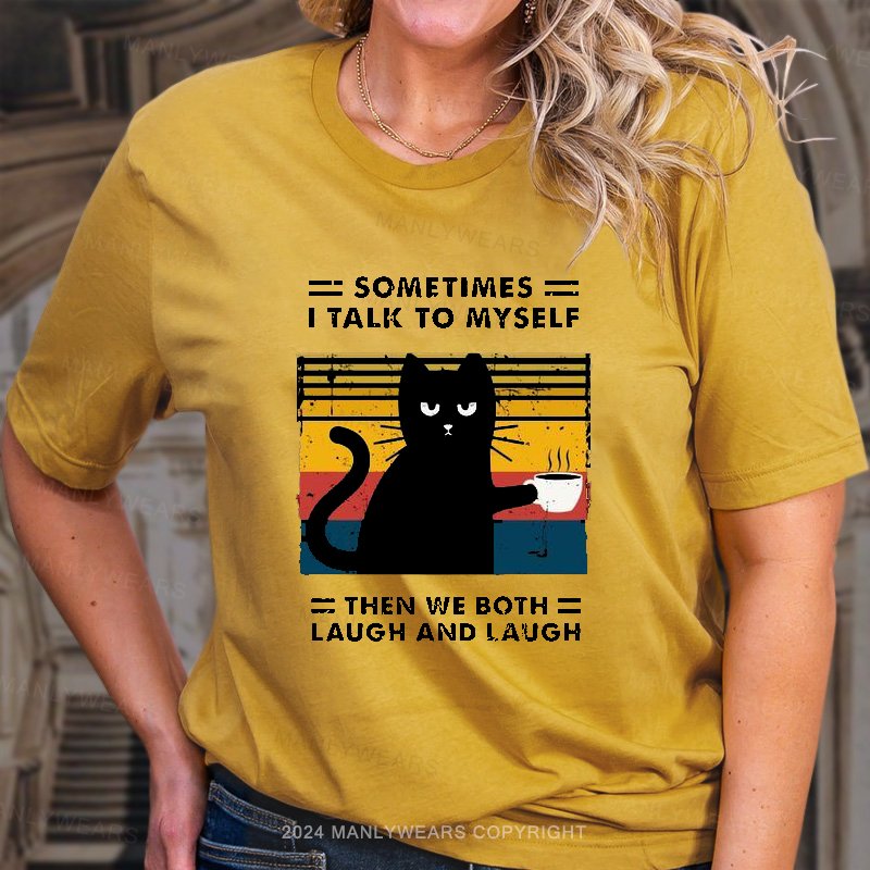 Sometimes I Talk To Myself Then We Both Laugh And Laugh Women T-Shirt