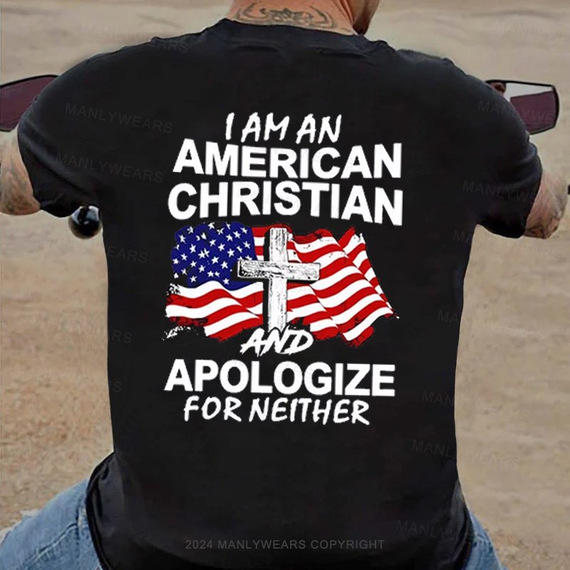 I Am An American Christian And Apologize For Neither T-shirt