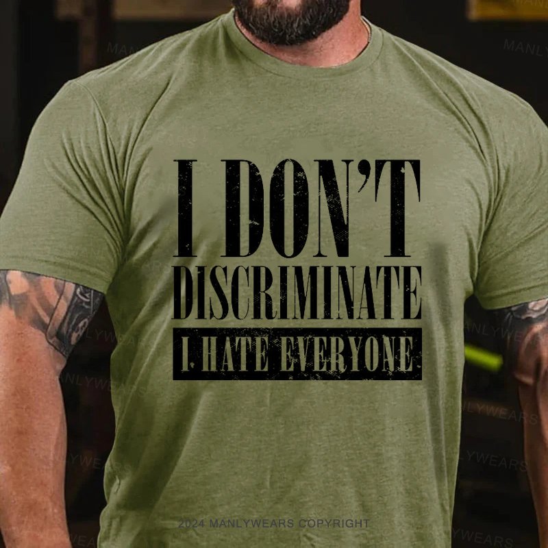 I Don't Discrimnate L Hate Everyone T-Shirt