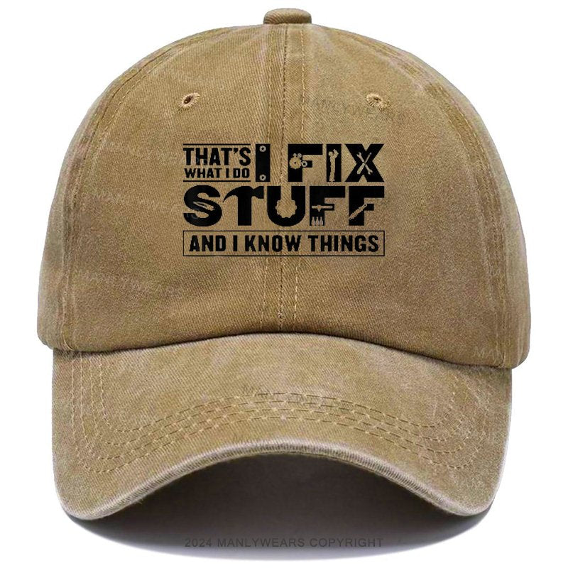 That's What I Do I Fix Stuff And I Know Things Cap