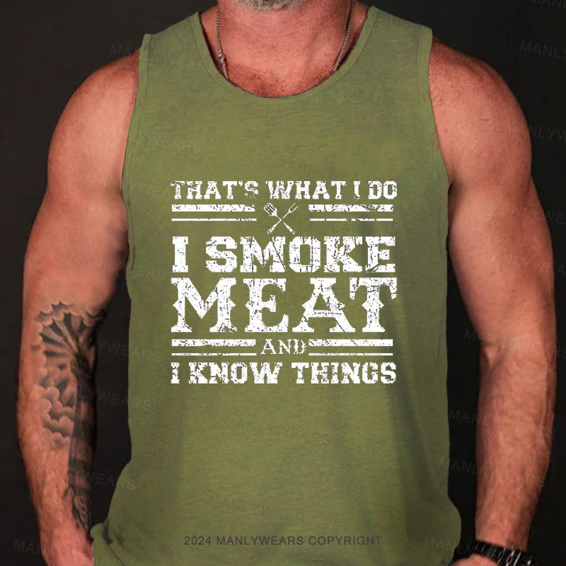 That's What I Do I Smoke Meat And I Know Things Tank Top