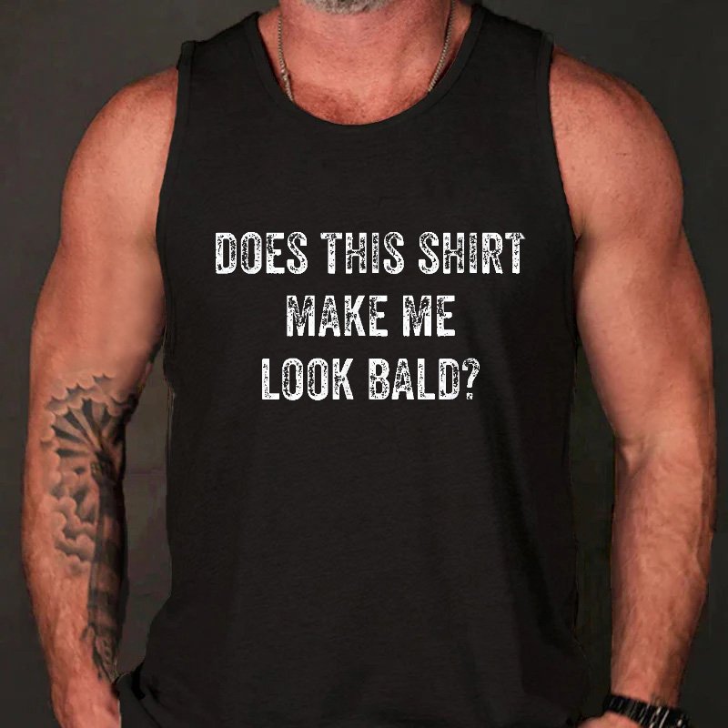 Does This Shirt Make Me Look Bald Funny Joking Print Tank Top