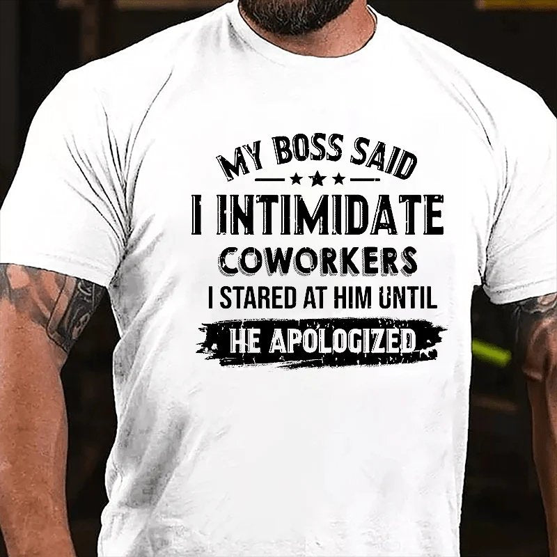 My Boss Said I Intimidate Coworkers I Stared At Him Until He Apologized T-shirt